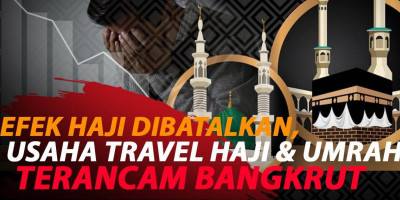 EFEK HAJI DIBATALKAN, USAHA TRAVEL HAJI & UMRAH TERANCAM BANGKRUT