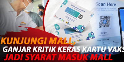 GANJAR KRITIK KARTU VAKSIN JADI SYARAT MASUK MALL