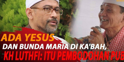 ADA YESUS DAN BUNDA MARIA DI KA'BAH, KH LUTHFI: ITU PEMBODOHAN PUBLIK