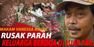 MAKAM VANESSA ANGEL RUSAK PARAH, TERNYATA GEGARA INI