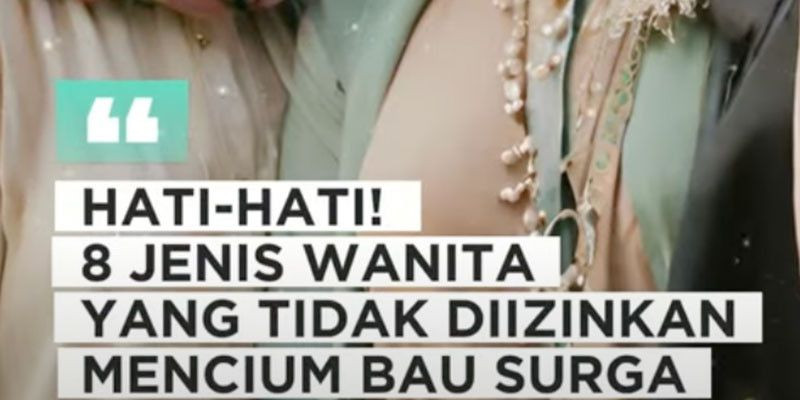 Hati Hati! 8 Jenis Wanita Yang Tidak Diizinkan Mencium Bau Surga